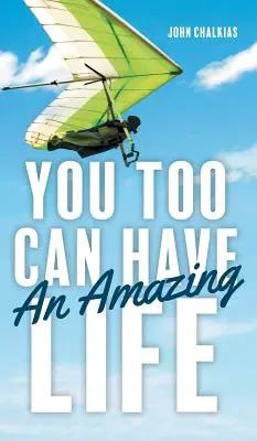 Vous aussi, vous pouvez avoir une vie extraordinaire - You Too Can Have An Amazing Life