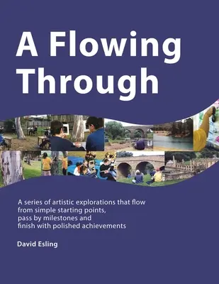 A Flowing Through : Une série d'explorations artistiques qui partent de points de départ simples, passent par des étapes importantes et se terminent par une note polie. - A Flowing Through: A Series of Artistic Explorations That Flow from Simple Starting Points, Pass by Milestones and Finish with Polished A