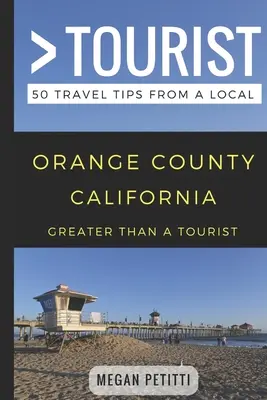 Plus qu'un touriste - Orange County California : 50 conseils de voyage d'un local - Greater Than a Tourist- Orange County California: 50 Travel Tips from a Local