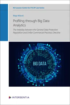 Le profilage par l'analyse de données massives : L'interaction entre le règlement général sur la protection des données et la directive sur les pratiques commerciales déloyales - Profiling through Big Data Analytics: The Interplay between the General Data Protection Regulation and Unfair Commercial Practices Directive