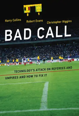 Mauvaise décision : L'attaque de la technologie contre les arbitres et les juges-arbitres et comment y remédier - Bad Call: Technology's Attack on Referees and Umpires and How to Fix It