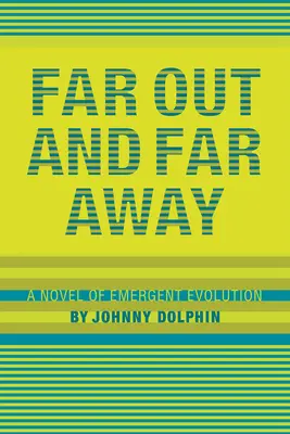 Loin de chez soi et loin de chez soi : Un roman de l'évolution émergente - Far Out and Far Away: A Novel of Emergent Evolution