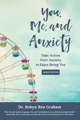Vous, moi et l'anxiété : Agir sur l'anxiété pour apprécier d'être soi-même (Parent Edition) - You, Me, and Anxiety: Take Action Over Anxiety to Enjoy Being You (Parent Edition)