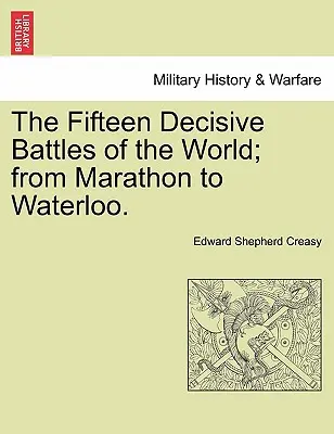 Les quinze batailles décisives du monde, de Marathon à Waterloo. - The Fifteen Decisive Battles of the World; from Marathon to Waterloo.