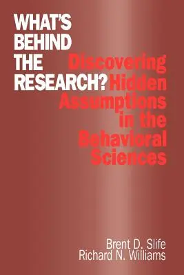 Qu′est-ce qui se cache derrière la recherche ? Découvrir les hypothèses cachées dans les sciences du comportement - What′s Behind the Research?: Discovering Hidden Assumptions in the Behavioral Sciences