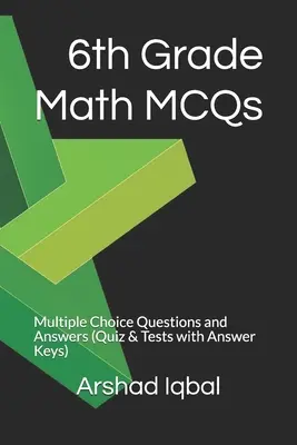 QCM de mathématiques de 6e année : Questions à choix multiples et réponses (Quiz et tests avec corrigés) - 6th Grade Math MCQs: Multiple Choice Questions and Answers (Quiz & Tests with Answer Keys)