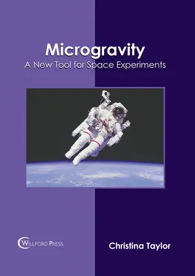 La microgravité : Un nouvel outil pour les expériences spatiales - Microgravity: A New Tool for Space Experiments