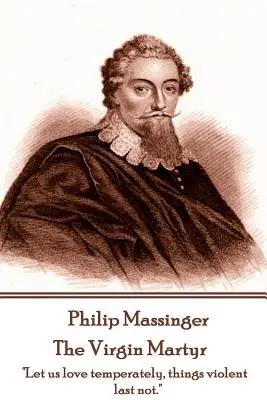 Philip Massinger - La Vierge martyre : La mort a mille portes pour laisser sortir la vie : j'en trouverai une. » » - Philip Massinger - The Virgin Martyr: Death hath a thousand doors to let out life: I shall find one.