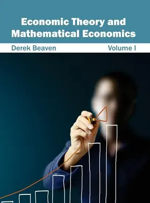 Théorie économique et économie mathématique : Volume I - Economic Theory and Mathematical Economics: Volume I