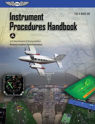 Manuel de procédures aux instruments (2024) : Faa-H-8083-16b (Federal Aviation Administration (FAA)) - Instrument Procedures Handbook (2024): Faa-H-8083-16b (Federal Aviation Administration (FAA))