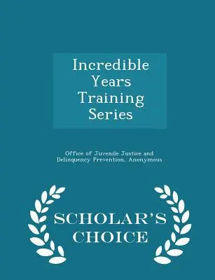 Série de formation « Incredible Years » - Édition de choix du chercheur - Incredible Years Training Series - Scholar's Choice Edition