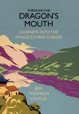 Dans la gueule du dragon : Voyages dans les trois gorges du Yangzi - Through the Dragon's Mouth: Journeys into the Yangzi's Three Gorges