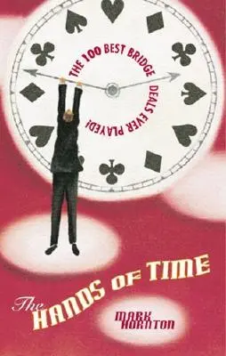 The Hands of Time : The Most Exciting Bridge Deals Ever Played (Les mains du temps : les transactions de bridge les plus excitantes jamais jouées) - The Hands of Time: The Most Exciting Bridge Deals Ever Played