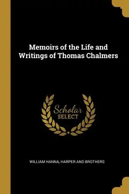 Mémoires de la vie et des écrits de Thomas Chalmers - Memoirs of the Life and Writings of Thomas Chalmers