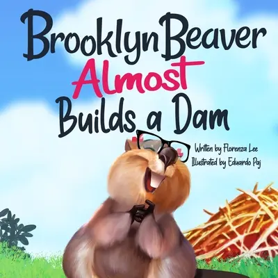 Brooklyn Beaver ALMOST Builds a Dam : Un livre sur la persévérance - Brooklyn Beaver ALMOST Builds a Dam: A Book on Persistence