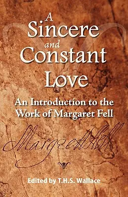 Un amour sincère et constant : Une introduction à l'œuvre de Margaret Fell - A Sincere and Constant Love: An Introduction to the Work of Margaret Fell