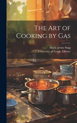 L'art de cuisiner au gaz - The Art of Cooking by Gas