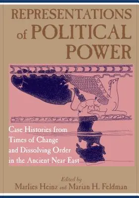 Représentations du pouvoir politique : Histoires de cas en période de changement et de dissolution de l'ordre dans le Proche-Orient ancien - Representations of Political Power: Case Histories from Times of Change and Dissolving Order in the Ancient Near East