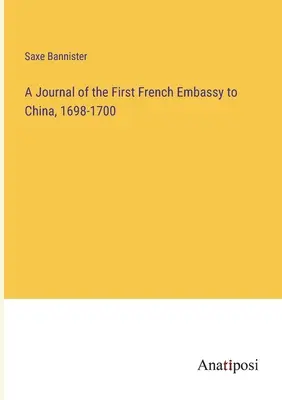 Journal de la première ambassade française en Chine, 1698-1700 - A Journal of the First French Embassy to China, 1698-1700