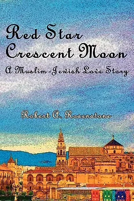 Étoile rouge, croissant de lune : Une histoire d'amour entre juifs et musulmans - Red Star, Crescent Moon: A Muslim-Jewish Love Story