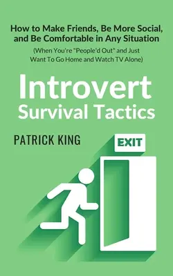 Tactiques de survie pour les introvertis : Les secrets de l'art d'être à l'aise dans n'importe quelle situation (quand on est à bout et qu'on a envie de partir) - Introvert Survival Tactics: How to Make Friends, Be More Social, and Be Comfortable In Any Situation (When You're People'd Out and Just Want to Go