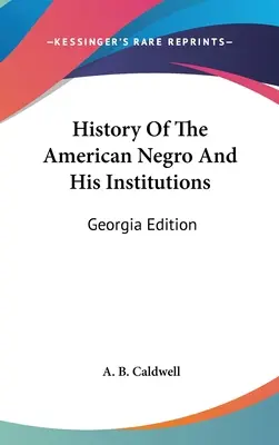 Histoire du nègre américain et de ses institutions : Édition de Géorgie - History Of The American Negro And His Institutions: Georgia Edition