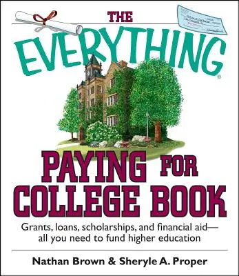 The Everything Paying for College Book : Grants, Loans, Scholarships, and Financial Aid -- All You Need to Fund Higher Education (Subventions, prêts, bourses et aides financières - tout ce dont vous avez besoin pour financer vos études supérieures) - The Everything Paying for College Book: Grants, Loans, Scholarships, and Financial Aid -- All You Need to Fund Higher Education