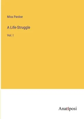 Un combat pour la vie : Vol. I - A Life-Struggle: Vol. I