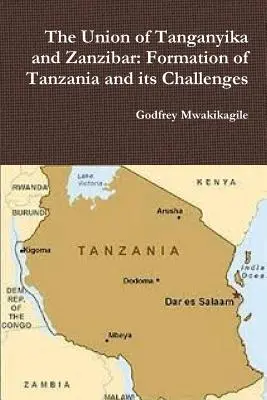 L'union du Tanganyika et de Zanzibar : la formation de la Tanzanie et ses défis - The Union of Tanganyika and Zanzibar: Formation of Tanzania and its Challenges