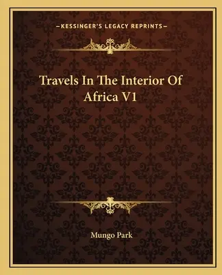 Voyages à l'intérieur de l'Afrique V1 - Travels In The Interior Of Africa V1