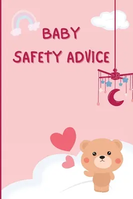 Conseils de sécurité pour les bébés : Un guide indispensable pour assurer la sécurité de votre bébé/ Éduque et conseille les parents sur les meilleures méthodes efficaces pour assurer la sécurité de leur bébé. - Baby Safety Advice Tips: Must Have Guide to Keeping Your Baby Safe/ Educates and Advises Parents on the Best Effective Methods for Keeping Thei