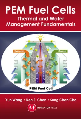 Piles à combustible PEM : Principes fondamentaux de la gestion thermique et de la gestion de l'eau - PEM Fuel Cells: Thermal and Water Management Fundamentals