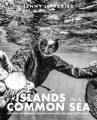 Les îles d'une mer commune : Histoires d'agriculture, de pêche et d'alimentation à travers le monde - Islands in a Common Sea: Stories of Farming, Fishing, and Food Around the World