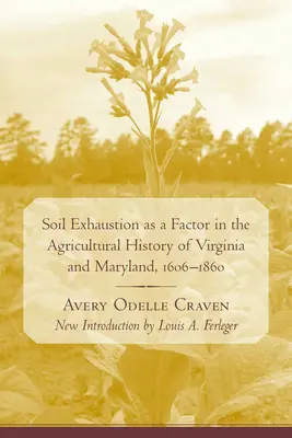 L'épuisement des sols comme facteur de l'histoire agricole de la Virginie et du Maryland, 1606-1860 - Soil Exhaustion as a Factor in the Agricultural History of Virginia and Maryland, 1606-1860