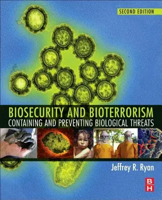 Biosécurité et bioterrorisme : Contenir et prévenir les menaces biologiques - Biosecurity and Bioterrorism: Containing and Preventing Biological Threats