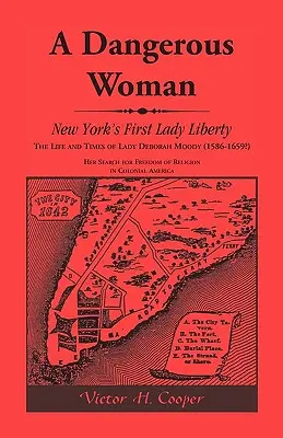 Une femme dangereuse : La première dame de New York Liberty : La vie et l'époque de Lady Deborah Moody (1586-1659 ?) - A Dangerous Woman: New York's First Lady Liberty: The Life and Times of Lady Deborah Moody (1586-1659?)