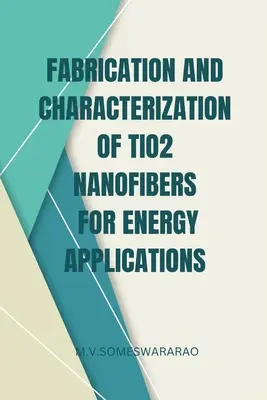 Fabrication et caractérisation de nanofibres de TiO2 pour des applications énergétiques - Fabrication and Characterization of TiO2 Nanofibers for Energy Applications