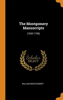 Les manuscrits de Montgomery : (1603-1706) - The Montgomery Manuscripts: (1603-1706)