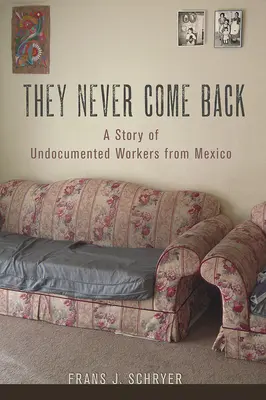 Ils ne reviennent jamais : L'histoire de travailleurs mexicains sans papiers - They Never Come Back: A Story of Undocumented Workers from Mexico