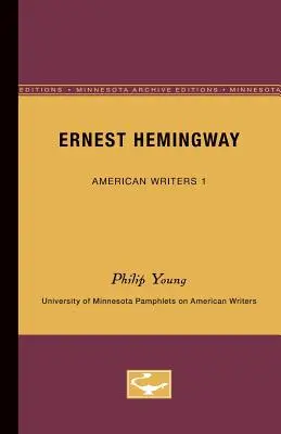 Ernest Hemingway - Écrivains américains 1 : Pamphlets de l'Université du Minnesota sur les écrivains américains - Ernest Hemingway - American Writers 1: University of Minnesota Pamphlets on American Writers