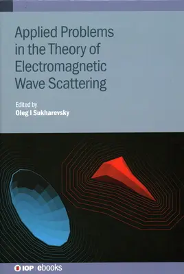 Problèmes appliqués à la théorie de la diffusion des ondes électromagnétiques : Théorie et problèmes appliqués - Applied Problems in the Theory of Electromagnetic Wave Scattering: Theory and Applied Problems