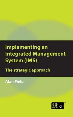 Mise en œuvre d'un système de management intégré (SMI) : l'approche stratégique - Implementing an Integrated Management System (IMS): The strategic approach