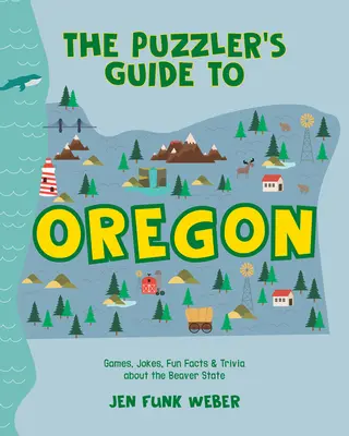 Le guide des énigmes de l'Oregon : Jeux, blagues, faits amusants et anecdotes sur l'État du castor - The Puzzler's Guide to Oregon: Games, Jokes, Fun Facts & Trivia about the Beaver State