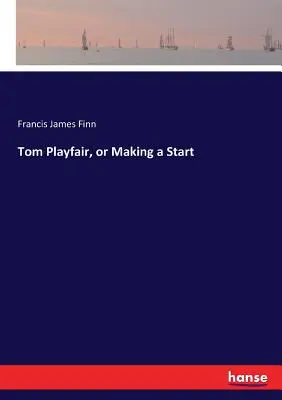 Tom Playfair, ou le début d'une nouvelle vie - Tom Playfair, or Making a Start