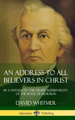 Discours à tous les croyants en Christ : Un témoin de l'authenticité divine du Livre de Mormon (Couverture rigide) - An Address to All Believers in Christ: By A Witness to the Divine Authenticity of the Book of Mormon (Hardcover)