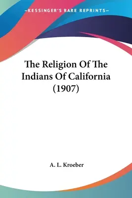 La religion des Indiens de Californie (1907) - The Religion Of The Indians Of California (1907)