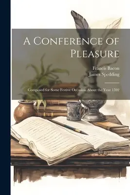 Une conférence de plaisir : Composée pour une occasion festive autour de l'année 1592 - A Conference of Pleasure: Composed for Some Festive Occasion About the Year 1592