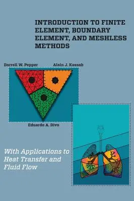 Introduction aux méthodes des éléments finis, des éléments de frontière et des méthodes sans maillage : Avec des applications au transfert de chaleur et à l'écoulement des fluides - Introduction to Finite Element, Boundary Element, and Meshless Methods: With Applications to Heat Transfer and Fluid Flow