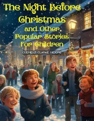La nuit avant Noël et autres histoires populaires pour les enfants : Une visite de Saint-Nicolas - The Night Before Christmas and Other Popular Stories For Children: A Visit from St. Nicholas