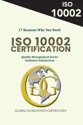 17 raisons pour lesquelles vous avez besoin de la certification ISO 10002 : Quality Management Series - Satisfaction du client - 17 Reasons Why You Need ISO 10002 Certification: Quality Management Series - Customer Satisfaction